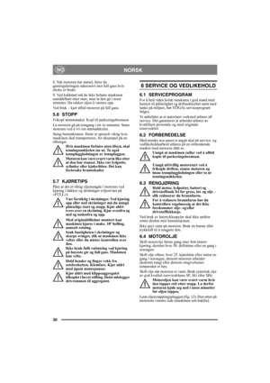 Page 3030
NORSKNO
8. Når motoren har startet, fører du 
gassreguleringen suksessivt mot full gass hvis 
choke er brukt. 
9. Ved kaldstart må du ikke belaste maskinen 
umiddelbart etter start, men la den gå i noen 
minutter. Da rekker oljen å varmes opp. 
Ved bruk – kjør alltid motoren på full gass.
5.6 STOPP
Frikopl strømuttaket. Kopl til parkeringsbremsen. 
La motoren gå på tomgang i ett–to minutter. Stans 
motoren ved å vri om startnøkkelen.
Steng bensinkranen. Dette er spesielt viktig hvis 
maskinen skal...