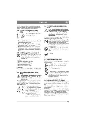 Page 4343
ENGLISHEN
NOTE! You must never regulate the operating 
speed by slipping the clutch. Use a suitable gear 
instead, so that the right speed is obtained.
3.3 Clutch-parking brake (6:M)
(HD)
The pedal (6:M) has the follow-
ing three positions:
•Released. The clutch is not activated. The park-
ing brake is not activated.
•Depressed halfway. Forward drive disengaged. 
The parking brake is not activated.
•Fully depressed. Forward drive disengaged. 
The parking brake is fully activated but not 
locked. This...
