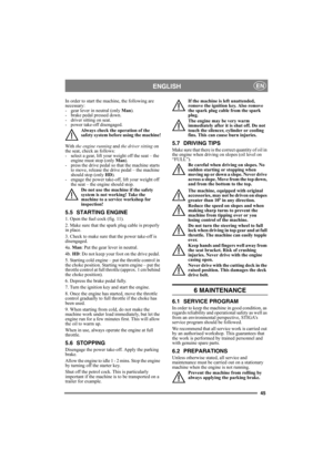 Page 4545
ENGLISHEN
In order to start the machine, the following are 
necessary: 
- gear lever in neutral (only Man).
- brake pedal pressed down. 
- driver sitting on seat. 
- power take-off disengaged.
Always check the operation of the 
safety system before using the machine!
With the engine running and the driver sitting on 
the seat, check as follows: 
- select a gear, lift your weight off the seat – the 
engine must stop (only Man). 
- press the drive pedal so that the machine starts 
to move, release the...