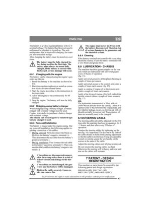 Page 4747
ENGLISHEN
The battery is a valve-regulated battery with 12 V 
nominal voltage. The battery fluid does not need to 
and cannot be checked or topped up. The only 
maintenance that is required is charging, for exam-
ple after extended storage.
After charging the battery must be stored in a cool 
place.
The battery must be fully charged be-
fore being used for the first time. The 
battery must always be stored fully 
charged. If the battery is stored while 
discharged, serious damage will occur. 
6.8.1...