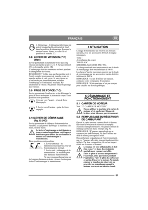 Page 5151
FRANÇAISFR
4. Démarrage – le démarreur électrique est 
activé lorsque la clé est tournée à fond 
dans la position de démarrage. Lorsque le 
moteur tourne, laisser revenir clé en 
position de marche 2/3.
3.8 LEVIER DE VITESSES (7:R) 
(Man)
Levier permettant d’enclencher l’une des cinq 
vitesses en marche avant (1-2-3-4-5), le point mort 
(N) ou la marche arrière (R).
L’embrayage doit être maintenu enfoncé pendant 
le changement de vitesse.
REMARQUE ! Veiller à ce que la machine soit à 
l’arrêt complet...