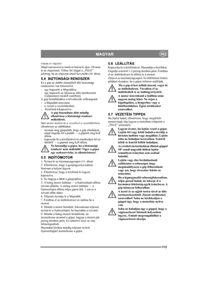 Page 113113
MAGYARHU
vissza és rögzítse. 
Majd csavarozza le ismét és húzza ki újra. Olvassa 
le az olajszintet. Töltse fel olajjal a „TELE” 
jelzésig, ha az olajszint ennél kevesebb (10. ábra).
5.4 BIZTONSÁGI RENDSZER
Ez a gép az alábbi elemekből álló biztonsági 
rendszerrel van felszerelve: 
- egy kapcsoló a fékpedálon. 
- egy kapcsoló az ülésen/az ülés tartókeretén 
(valamennyi modell esetében).
A gép beindításához a következők szükségesek: 
- a fékpedált lenyomni, 
- a vezető a vezetőülésben, 
- Közlőmű...