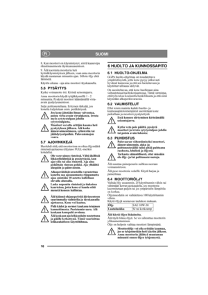 Page 1616
SUOMIFI
8. Kun moottori on käynnistynyt, siirrä kaasuvipu 
rikastinasennosta täyskaasuasentoon. 
9. Älä kuormita moottoria heti 
kylmäkäynnistyksen jälkeen, vaan anna moottorin 
käydä muutaman minuutin ajan. Silloin öljy ehtii 
lämmetä. 
Käytön aikana - aja aina moottori täyskaasulla.
5.6 PYSÄYTYS
Kytke voimanotto irti. Kiristä seisontajarru. 
Anna moottorin käydä tyhjäkäynnillä 1 - 2 
minuuttia. Pysäytä moottori kääntämällä virta-
avain pysäytysasentoon.
Sulje polttonestehana. Erityisen tärkeää, jos...
