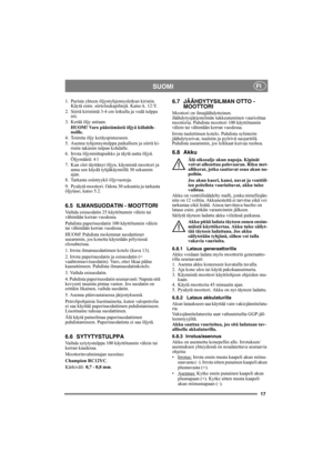 Page 1717
SUOMIFI
1.  Purista yhteen öljyntyhjennysletkun kiristin. 
Käytä esim. siirtoleukapihtejä. Katso k. 12:Y.
2.  Siirrä kiristintä 3-4 cm letkulla ja vedä tulppa 
irti.
3. Kerää öljy astiaan.
HUOM! Varo päästämästä öljyä kiilahih-
noille.
4. Toimita öljy keräyspisteeseen.
5. Asenna tyhjennystulppa paikalleen ja siirrä ki-
ristin takaisin tulpan kohdalle.
6. Irrota öljynmittapuikko ja täytä uutta öljyä.
Öljymäärä: 4 l
7. Kun olet täyttänyt öljyn, käynnistä moottori ja 
anna sen käydä tyhjäkäynnillä 30...