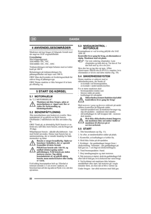 Page 2222
DANSKDK
4 ANVENDELSESOMRÅDER
Maskinen må kun bruges til følgende formål med 
det angivne GGP originaltilbehør:
Græsslåning: 
Med klippeaggregat;
XM140HD: 85C, 95C.
XM160HD: 85C, 95C, 105C.
Trækanordningen må højst belastes med en lodret 
kraft på 100 N.
Belastningen på trækanordningen fra 
påhængstilbehør må højst være 500 N.
OBS! Man skal kontakte sit forsikringsselskab før 
enhver brug af påhængsvogn.
OBS! Denne maskine er ikke beregnet til at køre 
på offentlig vej.
5 START OG KØRSEL
5.1...