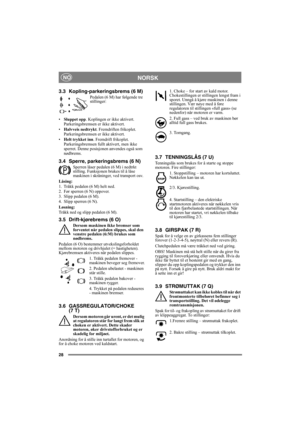 Page 2828
NORSKNO
3.3 Kopling-parkeringsbrems (6 M)
Pedalen (6 M) har følgende tre 
stillinger:
•Sluppet opp. Koplingen er ikke aktivert. 
Parkeringsbremsen er ikke aktivert.
•Halvveis nedtrykt. Fremdriften frikoplet. 
Parkeringsbremsen er ikke aktivert.
•Helt trykket inn. Fremdrift frikoplet. 
Parkeringsbremsen fullt aktivert, men ikke 
sperret. Denne posisjonen anvendes også som 
nødbrems.
3.4 Sperre, parkeringsbrems (6 N)
Sperren låser pedalen (6 M) i nedtrkt 
stilling. Funksjonen brukes til å låse 
maskinen...