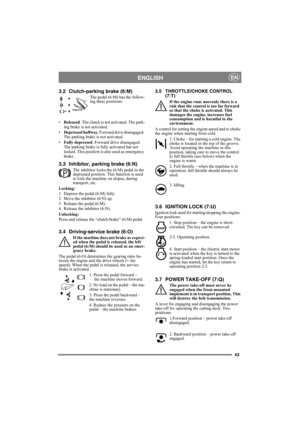 Page 4343
ENGLISHEN
3.2 Clutch-parking brake (6:M)
The pedal (6:M) has the follow-
ing three positions:
•Released. The clutch is not activated. The park-
ing brake is not activated.
•Depressed halfway. Forward drive disengaged. 
The parking brake is not activated.
•Fully depressed. Forward drive disengaged. 
The parking brake is fully activated but not 
locked. This position is also used as emergency 
brake.
3.3 Inhibitor, parking brake (6:N)
The inhibitor locks the (6:M) pedal in the 
depressed position. This...