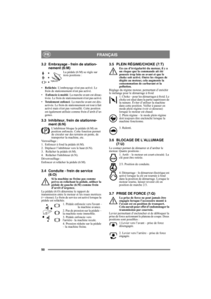 Page 5050
FRANÇAISFR
3.2 Embrayage - frein de station-
nement (6:M)
La pédale (6:M) se règle sur 
trois positions :
•Relâchée. Lembrayage nest pas activé. Le 
frein de stationnement nest pas activé.
• Enfoncée à moitié. La marche avant est désac-
tivée. Le frein de stationnement nest pas activé.
•Totalement enfoncé. La marche avant est dés-
activée. Le frein de stationnement est tout à fait 
activé mais nest pas verrouillé. Cette position 
est également utilisée comme frein d’arrêt d’ur-
gence.
3.3 Inhibiteur,...