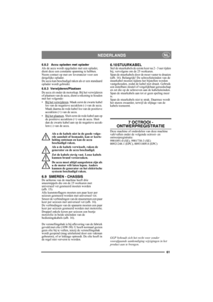 Page 6161
NEDERLANDSNL
6.8.2 Accu opladen met oplader
Als de accu wordt opgeladen met een oplader, 
dient deze een constante spanning te hebben.
Neem contact op met uw leverancier voor een 
dergelijke oplader.
De accu kan beschadigd raken als er een standaard 
oplader wordt gebruikt. 
6.8.3 Verwijderen/Plaatsen
De accu zit onder de motorkap. Bij het verwijderen 
of plaatsen van de accu, dient u rekening te houden 
met het volgende:
• Bij het verwijderen
. Maak eerst de zwarte kabel 
los van de negatieve...