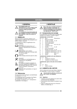 Page 6969
ESPAÑOLES
1 GENERAL
Este símbolo indica una 
ADVERTENCIA. Si no se siguen al pie 
de la letra las instrucciones pueden 
producirse daños personales y 
materiales.
Lea atentamente estas instrucciones de 
uso y el folleto “INSTRUCCIONES DE 
SEGURIDAD” antes de arrancar la 
máquina.
1.1 SÍMBOLOS
Hemos incluido los siguientes símbolos en la 
máquina para recordarle que debe manejarla con el 
debido cuidado y atención.
A continuación se indica el significado de los 
distintos símbolos.
¡Atención!
Lea el...