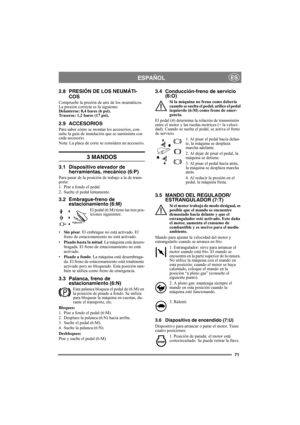 Page 7171
ESPAÑOLES
2.8 PRESIÓN DE LOS NEUMÁTI-
COS
Compruebe la presión de aire de los neumáticos. 
La presión correcta es la siguiente:
Delanteros: 0,4 bares (6 psi).
Traseros: 1,2 bares (17 psi).
2.9 ACCESORIOS
Para saber cómo se montan los accesorios, con-
sulte la guía de instalación que se suministra con 
cada accesorio.
Nota: La placa de corte se considera un accesorio.
3 MANDOS
3.1 Dispositivo elevador de 
herramientas, mecánico (6:P)
Para pasar de la posición de trabajo a la de trans-
porte:
1. Pise a...