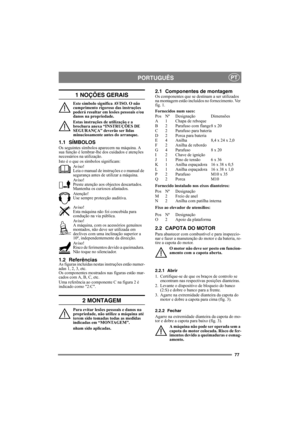 Page 7777
PORTUGUÊSPT
1 NOÇÕES GERAIS
Este símbolo significa AVISO. O não 
cumprimento rigoroso das instruções 
poderá resultar em lesões pessoais e/ou 
danos na propriedade.
Estas instruções de utilização e a 
brochura anexa “INSTRUÇÕES DE 
SEGURANÇA” deverão ser lidas 
minuciosamente antes do arranque.
1.1 SÍMBOLOS
Os seguintes símbolos aparecem na máquina. A 
sua função é lembrar-lhe dos cuidados e atenções 
necessários na utilização.
Isto é o que os símbolos significam:
Av i s o !
Leia o manual de...