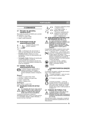 Page 7979
PORTUGUÊSPT
3 COMANDOS
3.1 Elevador de utensílios, 
mecânico (6:P)
Para mudar da posição de trabalho para a posição 
de transporte e vice-versa:
1. carregue no pedal a fundo. 
2. largue o pedal lentamente.
3.2 Embraiagem-travão de 
estacionamento (6:M) 
O pedal (6:M) tem as três 
posições seguintes:
•Solto. A embraiagem não está activada. O 
travão de estacionamento não está activado.
•Premido até meio. Mudança de avanço 
desengatada. O travão de estacionamento não 
está activado.
•Carregado a fundo....