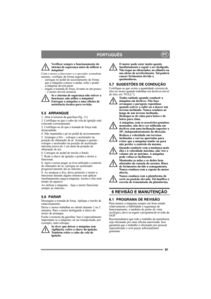 Page 8181
PORTUGUÊSPT
Verificar sempre o funcionamento do 
sistema de segurança antes de utilizar a 
máquina!
Com o motor a funcionar e o operador sentadono 
assento, verifique da forma seguinte: 
- carregue no pedal de accionamento de forma 
que a máquina comece a andar, solte o pedal – 
a máquina deverá parar. 
- engate a tomada de força, levante-se um pouco 
– o motor deverá arrancar. 
Se o sistema de segurança não estiver a 
funcionar, não utilize a máquina! 
Entregue a máquina a uma oficina de 
assistência...
