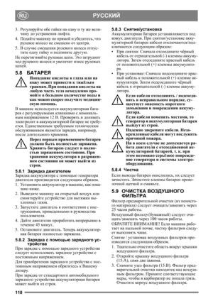 Page 118118
РУССКИЙRU
3.Регулируйте  обе  гайки  на  одну  и  ту  же  вели -
чину  до устранения люфта .
4. Подайте  машину  по  прямой  и убедитесь , что  
рулевое  кол е со не смешено  от центра .
5. В случае  смещения  рулевого кол е с а отпус -
тите  одну  гайку  и подтяните  другую.
Не  перетягивайте  рулевые  цепи . Это  затруднит  
ход  рулевого  кол е с а  и  увеличит  износ  ру
левых  
цепей .
5.8  БАТАРЕЯ
Попадание  кислоты в глаза или на 
кожу  может  привести  к тяжёлым  
травмам.  При попадании...