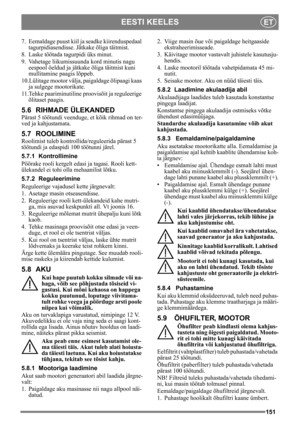 Page 151151
EESTI KEELESET
7. Eemaldage puust kiil ja seadke kiirenduspedaal 
tagurpidiasendisse. Jätkake õliga täitmist.
8. Laske töötada tagurpidi üks minut.
9. Vahetage liikumiss uunda kord minutis nagu 
eespool öeldud ja jätkake õliga täitmist kuni 
mullitamine paagis lõppeb.
10.Lülitage mootor välja,  paigaldage õlipaagi kaas 
ja sulgege mootorikate.
11.Tehke paariminutiline  proovisõit ja reguleerige 
õlitaset paagis.
5.6 RIHMADE ÜLEKANDED
Pärast 5 töötundi veenduge,  et kõik rihmad on ter-
ved ja...