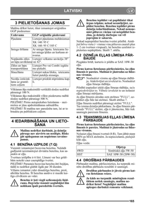 Page 165165
LATVISKILV
3 PIELIETOŠANAS JOMAS
Mašīnu dr īkst lietot, tikai izmantojot ori ģinālos 
GGP piedeumus:
Vilkšanas  āķa maksim ālā  vertik ālā  slodze nedr īkst 
pā rsniegt 100 N.
Vilkšanas  āķa maksim ālā  vilkto piederumu rad ītā  
slodze nedr īkst p ārsniegt 500 N.
PIEZ ĪME! Pirms autopiekabes lietošanas – sazi-
nieties ar j ūsu apdrošin āšanas sabiedr ību.
PIEZ ĪME! Š ī mašī na nav paredz ēta tam, lai ar to 
brauktu pa publiskiem ce ļiem.
4 IEDARBINĀŠANA UN LIETO-
ŠANA
Mašī nu nedr īkst darbināt, ja...