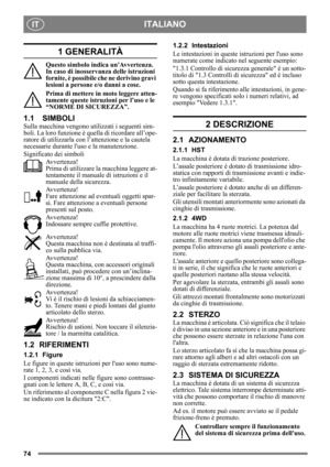 Page 7474
ITALIANOIT
1 GENERALITÀ
Questo simbolo indica unAvvertenza. 
In caso di inosservanza delle istruzioni 
fornite, è possibile che ne derivino gravi 
lesioni a persone e/o danni a cose.
Prima di mettere in moto leggere atten-
tamente queste istruzioni per l’uso e le 
“NORME DI SICUREZZA”.
1.1 SIMBOLI
Sulla macchina vengono utilizzati i seguenti sim-
boli. La loro funzione è  quella di ricordare all’ope-
ratore di utilizzarla con  l’attenzione e la cautela 
necessarie durante luso e la manutenzione....