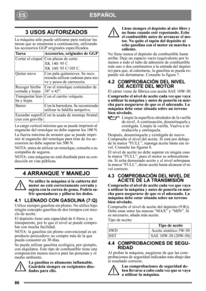 Page 8686
ESPAÑOLES
3 USOS AUTORIZADOS
La máquina sólo puede utilizarse para realizar las 
tareas que se enumeran a continuación, utilizando 
los accesorios GGP originales especificados.
La carga vertical máxima  que se puede imprimir al 
enganche del remolque no debe superar los 100 N.
La fuerza máxima de arra stre que se puede impri-
mir al enganche del remolque para tirar de los ac-
cesorios no debe superar los 500 N.
NOTA: antes de utilizar un  remolque, consulte a su 
compañía de seguros.
NOTA: esta...