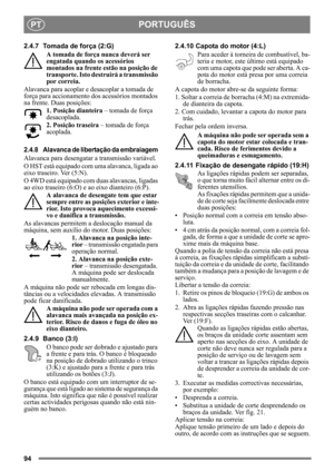Page 9494
PORTUGUÊSPT
2.4.7 Tomada de força (2:G)A tomada de força nunca deverá ser 
engatada quando os acessórios 
montados na frente estão na posição de 
transporte. Isto dest ruirá a transmissão 
por correia.
Alavanca para acoplar e desacoplar a tomada de 
força para acciona mento dos acessórios montados 
na frente. Duas posições:
1. Posição dianteira  – tomada de força 
desacoplada.
2. Posição traseira  – tomada de força 
acoplada. 
2.4.8 Alavanca de libertação da embraiagem 
Alavanca para desengatar  a...