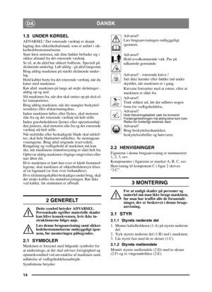 Page 1414
DANSKDA
1.5 UNDER KØRSEL
ADVARSEL! Det roterende værktøj er skarpt.
Iagttag den sikkerhedsafstand, som er anført i sik-
kerhedsbestemmelserne.
Start først motoren, når dine fødder befinder sig i 
sikker afstand fra det roterende værktøj.
Se til, at du altid har sikkert fodfæste. Specielt på 
skrånende underlag. Løb aldrig - gå altid langsomt.
Brug aldrig maskinen på stærkt skrånende under-
lag.
Hold kablet borte fra det roterende værktøj, når du 
kører med maskinen.
Kør altid  maskinen på langs ad...