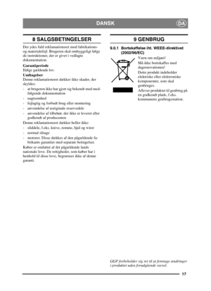 Page 1717
DANSKDA
8 SALGSBETINGELSER
Der ydes fuld reklamationsret mod fabrikations- 
og materialefejl. Brugeren skal omhyggeligt følge 
de instruktioner, der er givet i vedlagte 
dokumentation.
Garantiperiode
Ifølge gældende lov.
Undtagelser
Denne reklamationsret dækker ikke skader, der 
skyldes:
- at brugeren ikke har gjort sig bekendt med med-følgende dokumentation
- uagtsomhed
- fejlagtig og forbudt brug eller montering
- anvendelse af uoriginale reservedele 
- anvendelse af tilbehør, der ikke er leveret...