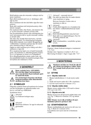Page 1919
NORSKNO
Hold kabelen unna det roterende verktøyet når be-
tjener maskinen.
Kjør alltid maskinen på tvers av skråninger, aldri 
opp og ned.
Slå av maskinen når den skal løftes opp eller trans-
porteres.
Bruk aldri maskinen når beskyttelsesutstyr eller -
deksler mangler.
Før maskinen løftes eller flyttes, må motoren slås 
av og det roterende verktøyet stå helt stille.
Før gressbeholderen fjernes eller driftshøyden jus-
teres, må motoren slås av og det roterende verktøy-
et stå helt stille.
Når slitte...