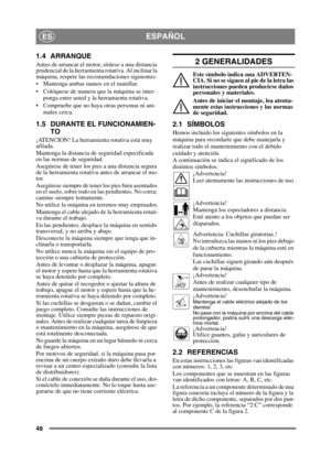 Page 4848
ESPAÑOLES
1.4 ARRANQUE
Antes de arrancar el motor, sitúese a una distancia 
prudencial de la herramienta rotativa. Al inclinar la 
máquina, respete las recomendaciones siguientes:
 Mantenga ambas manos en el manillar.
 Colóquese de manera que la máquina se inter-ponga entre usted y la herramienta rotativa.
 Compruebe que no haya otras personas ni ani- males cerca.
1.5 DURANTE EL FUNCIONAMIEN-
TO
¡ATENCION! La herramienta rotativa está muy 
afilada.
Mantenga la distancia de seguridad especificada 
en...