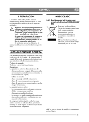 Page 5151
ESPAÑOLES
7 REPARACIÓN
Los talleres autorizados pueden realizar 
reparaciones y prestar servicio técnico. En estos 
establecimiento se utilizan piezas de repuesto 
originales.No utilice piezas de repuesto que no sean 
originales en ningún caso. Éste es un re-
quisito estipulado por el organismo de 
evaluación, ya que la máquina se ha pro-
bado y aprobado con estas piezas.
Si es necesario desmontar la tapa para 
realizar operaciones de reparación o 
mantenimiento, deberá acudir a un ta-
ller de...