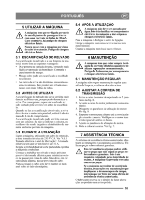 Page 5555
PORTUGUÊSPT
5 UTILIZAR A MÁQUINA
A máquina tem que ser ligada por meio 
de um disjuntor de passagem à terra 
com uma corrente de falha de 30 mA. 
Caso contrário, há perigo de choques 
eléctricos fatais.
Nunca passe com a máquina por cima 
do cabo de extensão. Perigo de choques 
eléctricos fatais.
5.1 ESCARIFICAÇÃO DO RELVADO
A escarificação do relvado e a sua limpeza de ma-
terial morto tem as seguintes vantagens:
 O ar penetra na camada de terra, tornando mais fácil a evaporação da humidade....
