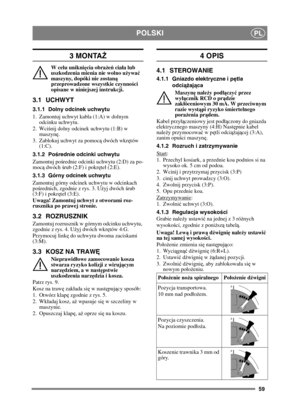 Page 5959
POLSKIPL
3 MONTAŻ
W celu unikni ęcia obra że ń  cia ła lub 
uszkodzenia mienia nie wolno u żywa ć 
maszyny, dopóki nie zostan ą 
przeprowadzone wszystkie czynno ści 
opisane w niniejszej instrukcji.
3.1 UCHWYT
3.1.1 Dolny odcinek uchwytu
1. Zamontuj uchwyt kabla (1:A) w dolnym  odcinku uchwytu.
2. Wci śnij dolny odcinek uchwytu (1:B) w 
maszyn ę.
3. Zablokuj uchwyt za pomoc ą dwóch wkr ętów 
(1:C).
3.1.2 Po średnie odcinki uchwytu
Zamontuj po średnie odcinki uchwytu (2:D) za po-
moc ą dwóch ś rub...