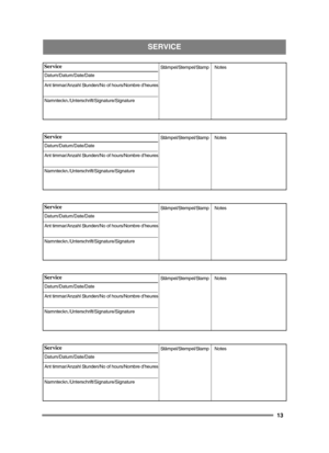 Page 1313
SERVICE
Service
Datum/Datum/Date/Date
Ant timmar/Anzahl Stunden/No of hours/Nombre d’heures
Namnteckn./Unterschrift/Signature/SignatureStämpel/Stempel/Stamp 
Notes 
Service
Datum/Datum/Date/Date
Ant timmar/Anzahl Stunden/No of hours/Nombre d’heures
Namnteckn./Unterschrift/Signature/SignatureStämpel/Stempel/Stamp 
Notes 
Service
Datum/Datum/Date/Date
Ant timmar/Anzahl Stunden/No of hours/Nombre d’heures
Namnteckn./Unterschrift/Signature/SignatureStämpel/Stempel/Stamp 
Notes 
Service...