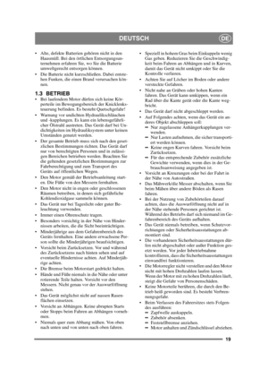 Page 1919
DEUTSCHDE
 Alte, defekte Batterien gehören nicht in den Hausmüll. Bei den örtlichen Entsorgungsun-
ternehmen erfahren Sie, wo Sie die Batterie 
umweltgerecht entsorgen können.
 Die Batterie nicht kurzschließen. Dabei entste- hen Funken, die einen Brand verursachen kön-
nen.
1.3 BETRIEB Bei laufendem Motor dürfen sich keine Kör-
perteile im Bewegungsbereich der Knicklenks-
teuerung befinden. Es besteht Quetschgefahr! 
 Warnung vor undichten Hydraulikschläuchen  und -kupplungen. Es kann ein...