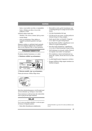 Page 1717
NORSKNO
- bruk av reservedeler som ikke er originaldeler
- bruk av tilbehør som ikke er levert eller 
godkjent av GGP.
Garantien dekker heller ikke:
- slitedeler, f.eks. kniver, remmer, hjul og vaiere
- normal slitasje
- motor og transmisjon. Disse dekkes av 
respektive produsents garantier med egne 
vilkår.
Kjøperen omfattes av gjeldende lands nasjonale 
lover. De rettigheter kjøperen har i henhold til 
disse lovene begrenses ikke av denne garantien.
PRODUKTIDENTITET
Produktets identitet bestemmes av...