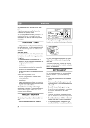 Page 2626
ENGLISHGB
and guarantee service. They use original spare 
parts.
Original spare parts are supplied by service 
workshops and by many dealers.
We recommend that the machine be handed in to 
an authorised service workshop for service, 
maintenance and checking of the safety devices 
once a year.
PURCHASE TERMS
A full guarantee is issued against manufacturing 
and material defects. The user must carefully fol-
low the instructions given in the enclosed docu-
mentation.
Guarantee period
For consumer use:...