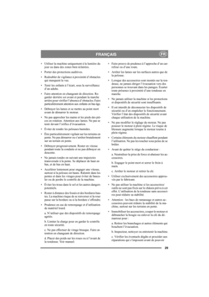 Page 2929
FRANÇAISFR
• Utiliser la machine uniquement à la lumière du 
jour ou dans des zones bien éclairées.
• Porter des protections auditives.
• Redoubler de vigilance à proximité d’obstacles 
qui masquent la vue.
• Tenir les enfants à l’écart, sous la surveillance 
d’un adulte.
• Faire attention en changeant de direction. Re-
garder derrière soi avant et pendant la marche 
arrière pour vérifier l’absence d’obstacles. Faire 
particulièrement attention aux enfants en bas âge.
• Débrayer les lames et se mettre...