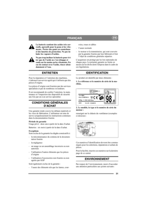 Page 3131
FRANÇAISFR
La batterie contient des acides très cor-
rosifs, agressifs pour la peau et les vête-
ments.  Porter des gants en caoutchouc 
et des lunettes de protection. Ne pas in-
haler les vapeurs d’acides.
Ne pas trop incliner la batterie pour évi-
ter que de l’acide ne s’en échappe et 
coule sur les mains ou les vêtements. En 
cas de contact avec l’acide, rincer abon-
damment à l’eau.
ENTRETIEN
Pour la réparation et l’entretien des machines, 
s’adresser à un service agréé qui n’utilisera que des...