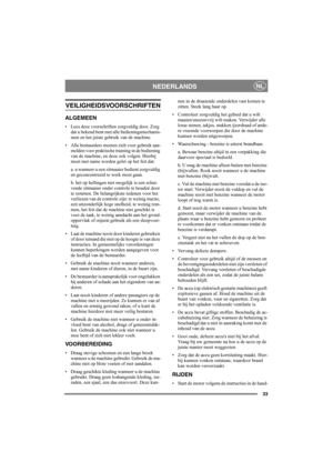 Page 3333
NEDERLANDSNL
VEILIGHEIDSVOORSCHRIFTEN
ALGEMEEN
• Lees deze voorschriften zorgvuldig door. Zorg 
dat u bekend bent met alle bedieningsmechanis-
men en het juiste gebruik van de machine.
• Alle bestuurders moeten zich voor gebruik aan-
melden voor praktische training in de bediening 
van de machine, en deze ook volgen. Hierbij 
moet met name worden gelet op het feit dat:
a. u wanneer u een zitmaaier bedient zorgvuldig 
en geconcentreerd te werk moet gaan.
b. het op hellingen niet mogelijk is een schui-...