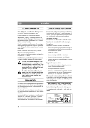 Page 4646
ESPAÑOLES
ALMACENAMIENTO
Vacíe el depósito de combustible. Arranque el mo-
tor y déjelo funcionar hasta que se pare.
Cambie el aceite con el motor aún caliente. 
Desartornille la bujía y vierta una cucharada de 
aceite en el cilindro. Haga girar el motor unas vuel-
tas para que el aceite se distribuya por el cilindro. 
Vuelva a colocar la bujía. 
Limpie la máquina completamente. Es muy impor-
tante limpiar bien la parte de debajo de la placa de 
corte. Retoque la pintura para evitar que la máqui-
na...