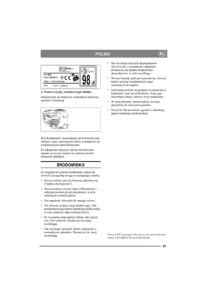 Page 5757
POLSKIPL
2. Numer seryjny, modelu i typu silnika: 
umieszczone na obudowie wentylatora maszyny, 
zgodnie z ilustracją.
Przy kontaktach z warsztatami serwisowymi oraz 
zakupie części zamiennych należy posługiwać się 
wymienionymi identyfikatorami.
Po zakupieniu maszyny należy niezwłocznie 
zapisać powyższy numer na ostatniej stronie 
niniejszej instrukcji. 
ŚRODOWISKO
Ze względu na ochronę środowiska zaleca się 
zwrócić szczególną uwagę na następujące punkty:
• Zawsze należy używać benzyny alkylanowej...