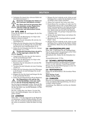 Page 1313
DEUTSCHDE
4. Verbinden Sie danach das schwarze Kabel mit dem Batterieminuspol (-).
Durch das Vertauschen der Kabel wer-
den Generator und Batterie zerstört.
Der Motor darf nie bei getrennter Bat-
terie betrieben werden. Dadurch be-
steht die Gefahr für Schäden an 
Generator und elektrischem System.
2.4 SITZ, ABB. 6Lösen Sie die Sperre (S) und klappen Sie die Sitz-
konsole hoch.
Montieren Sie die Befestigung wie folgt in den 
hinteren (oberen) Löchern:
1. Bestücken Sie die Schrauben (K) mit den...