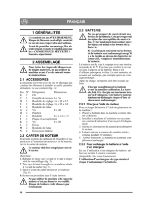 Page 1616
FRANÇAISFR
1 GÉNÉRALITÉS
Ce symbole est un AVERTISSEMENT. 
Risque de blessure ou de dégât matériel 
en cas de non-respect des instructions.
Avant de procéder au montage, lire at-
tentivement ce mode d’emploi ainsi que 
les « CONSIGNES DE SÉCURITÉ » 
fournies séparément.
2 ASSEMBLAGE
Pour éviter les risques de blessures ou 
de dégâts matériels, ne pas utiliser la 
machine avant d’avoir exécuté toutes 
les instructions.
2.1 ACCESSOIRESLa machine est livrée avec un sac en plastique qui 
contient des...