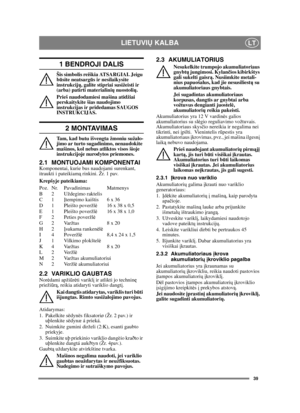 Page 3939
LIETUVIŲ KALBALT
1 BENDROJI DALIS
Šis simbolis reiškia ATSARGIAI. Jeigu 
būsite neatsarg ūs ir nesilaikysite 
instrukcij ų, galite stipriai susižeisti ir 
(arba) patirti materialini ų nuostoli ų.
Prieš naudodamiesi mašina atidžiai 
perskaitykite šias naudojimo 
instrukcijas ir pridedamas SAUGOS 
INSTRUKCIJAS.
2 MONTAVIMAS
Tam, kad butu išvengta žmoniu sužalo-
jimo ar turto sugadinimo, nenaudokite 
mašinos, kol nebus atliktos visos šioje 
instrukcijoje nurodytos priemones.
2.1 MONTUOJAMI...