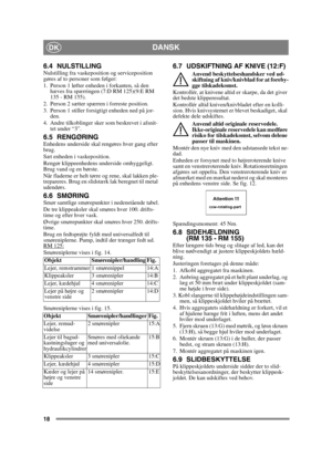 Page 1818
DANSKDK
6.4 NULSTILLINGNulstilling fra vaskeposition og serviceposition 
gøres af to personer som følger:
1. Person 1 løfter enheden i forkanten, så den hæves fra spærringen (7:D RM 125)(9:E RM 
135 - RM 155).
2. Person 2 sætter spærren i forreste position.
3. Person 1 stiller forsigtigt enheden ned på jor- den.
4. Andre tilkoblinger sker som beskrevet i afsnit- tet under “3”.
6.5 RENGØRINGEnhedens underside skal rengøres hver gang efter 
brug. 
Sæt enheden i vaskeposition. 
Rengør klippeenhedens...