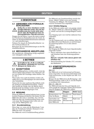 Page 2727
DEUTSCHDE
4 DEMONTAGE
4.1 ABNEHMEN VON HYDRAULIK-SCHLÄUCHEN
Stellen Sie vor dem Abnehmen von Hy-
draulikschläuchen sicher, dass das Hy-
drauliksystem des Geräts nicht unter 
Druck steht. Bei Hochdruck kann ein 
lebensgefährlicher Ölstrahl austreten.
Stoppen Sie den Motor. Lassen Sie einen eventuel-
len Überdruck im Hydrauliksystem des Geräts ab, 
indem sie alle Hydraulikbedienelemente mehrmals 
vor- und zurückbewegen.
Nehmen Sie danach die Hydraulikschläuche von 
den Geräteanschlüssen ab.
Befestigen...