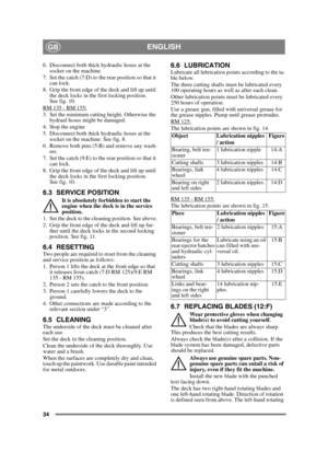 Page 3434
ENGLISHGB
6. Disconnect both thick hydraulic hoses at the socket on the machine. 
7. Set the catch (7:D) to the rear position so that it  can lock.
8. Grip the front edge of the deck and lift up until  the deck locks in the first locking position. 
See fig. 10.
RM 135 - RM 155:
3. Set the minimum cutting height. Otherwise the  hydraul hoses might be damaged.
4. Stop the engine
5. Disconnect both thick hydraulic hoses at the  socket on the machine. See fig. 8.
6. Remove both pins (5:B) and remove any...