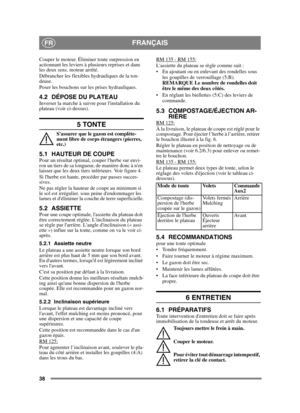 Page 3838
FRANÇAISFR
Couper le moteur. Éliminer toute surpression en 
actionnant les leviers à plusieurs reprises et dans 
les deux sens, moteur arrêté.
Débrancher les flexibles hydrauliques de la ton-
deuse.
Poser les bouchons sur les prises hydrauliques.
4.2 DÉPOSE DU PLATEAUInverser la marche à suivre pour linstallation du 
plateau (voir ci-dessus).
5 TONTE 
Sassurer que le gazon est complète-
ment libre de corps étrangers (pierres, 
etc.)
5.1 HAUTEUR DE COUPE Pour un résultat optimal, couper lherbe sur...