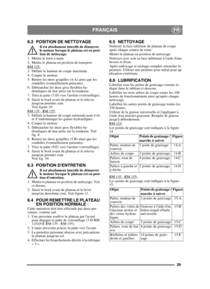 Page 3939
FRANÇAISFR
6.2 POSITION DE NETTOYAGE
Il est absolument interdit de démarrer 
le moteur lorsque le plateau est en posi-
tion de nettoyage.
1. Mettre le frein à main.
2. Mettre le plateau en position de transport.
RM 125:
3. Définir la hauteur de coupe maximale.
4. Couper le moteur. 
5. Retirer les deux goupilles (4:A) ainsi que les  rondelles éventuellement présentes.
6. Débrancher les deux gros flexibles hy- drauliques de leur prise sur la tondeuse. 
7. Tirer la patte (7:D) vers larrière...