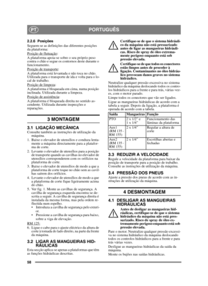 Page 5858
PORTUGUÊSPT
2.2.6 Posições
Seguem-se as definições das diferentes posições 
da plataforma:
Posição de flutuação
: 
A plataforma apoia-se sobre o seu próprio peso 
contra o chão e segue os contornos deste durante o 
funcionamento.
Posição de transporte
:
A plataforma está levantada e não toca no chão. 
Utilizada para o transporte de ida e volta para o lo-
cal de trabalho.
Posição de limpeza
:
A plataforma é bloqueada em cima, numa posição 
inclinada. Utilizada durante a limpeza.
Posição de assistência...