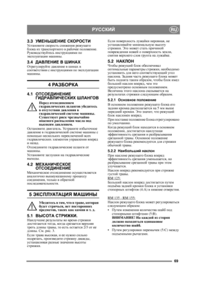 Page 6969
РУССКИЙRU
3.3УМЕНЬШЕНИЕ  СКОРОСТИУс т а н о в и т е  скорость  снижения  режущего 
блока  из  транспортного  в  рабочее  положение . 
Руководствуйтесь  инструкциями  по  
эксплуатации  машины .
3.4ДАВЛЕНИЕ  В  ШИНАХОтрегулируйте  давление  в  шинах  в  
соответствии  с  инструкциями  по эксплуатации  
машины .
4 РА З Б О Р К А
4.1 ОТСОЕДИНЕНИЕ  
ГИДРАВЛИЧЕСКИХ  ШЛАНГОВ
Перед  отсоединением  
гидравлических  шлангов убедитесь  
в  отсутствии  давления  в  
гидравлической  системе  машины . 
Суще ствует...